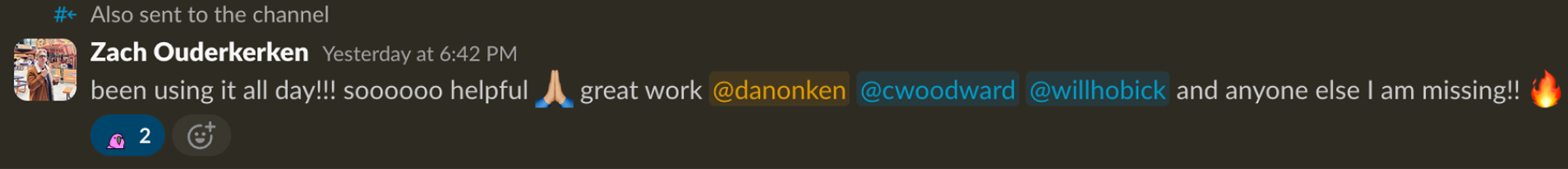 Slack message from a designer: "been using it all day!!! soooooo helpful, great work @danonken @cwoodward @willhobick and anyone else I am missing!!"